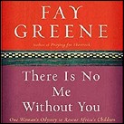 There Is No Me Without You: One Woman's Odyssey to Rescue Africa's Children